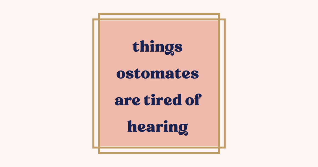 things ostomates are tired of hearing
